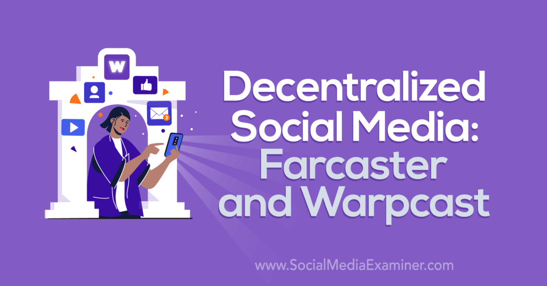 Zdecentralizowane media społecznościowe: Farcaster i Warpcast autorstwa Social Media Examiner