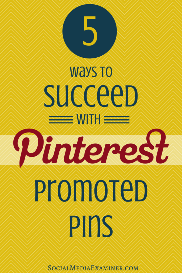5 sposobów na odniesienie sukcesu z Pinterestem Promowane piny: Social Media Examiner