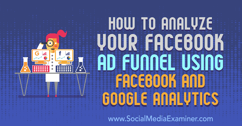 Jak analizować ścieżkę reklamową na Facebooku za pomocą Facebooka i Google Analytics autorstwa Jacka Paxtona w Social Media Examiner.