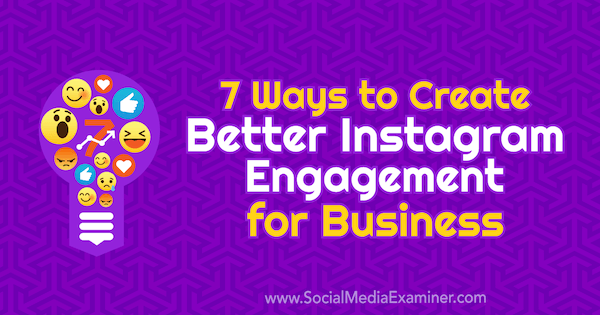 7 sposobów na lepsze zaangażowanie firm na Instagramie według Corinna Keefe w Social Media Examiner.