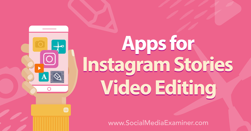 Aplikacje na Instagram Stories Edycja wideo: Social Media Examiner