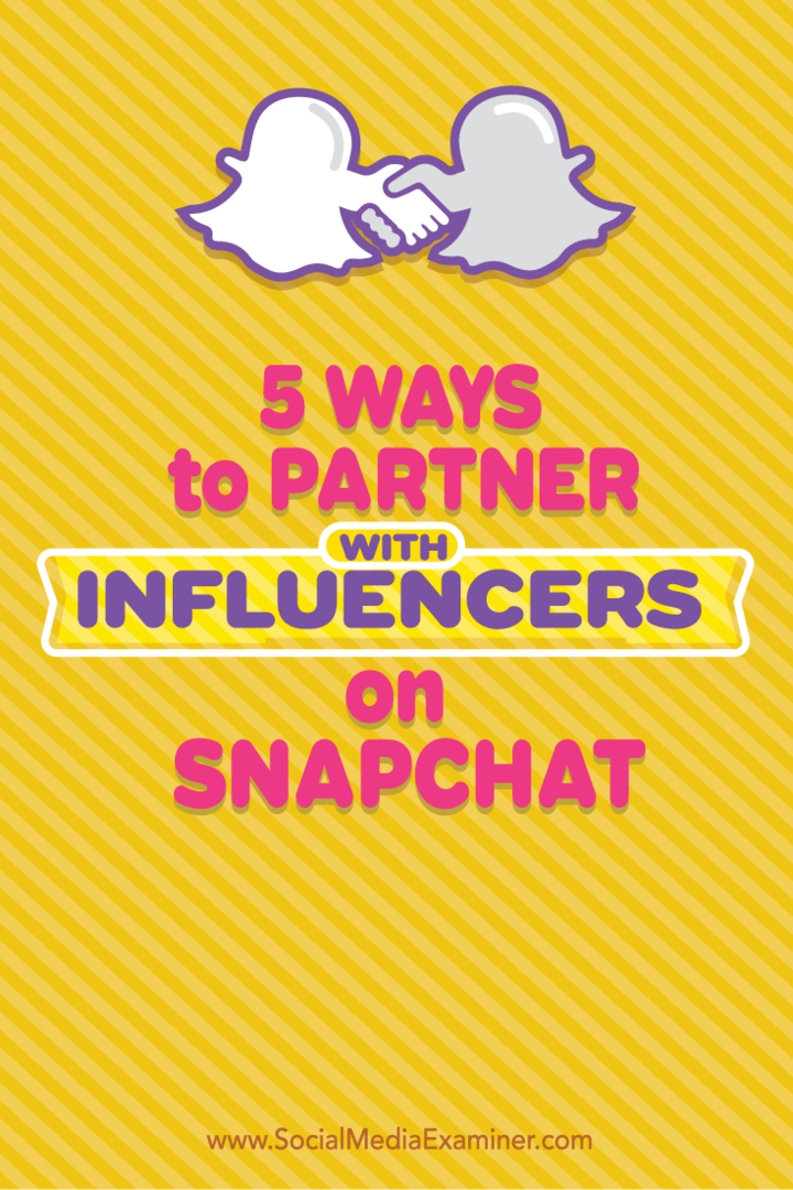 5 sposobów na współpracę z influencerami na Snapchacie: Social Media Examiner