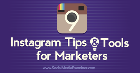 9 porad i narzędzi instagramowych dla marketerów