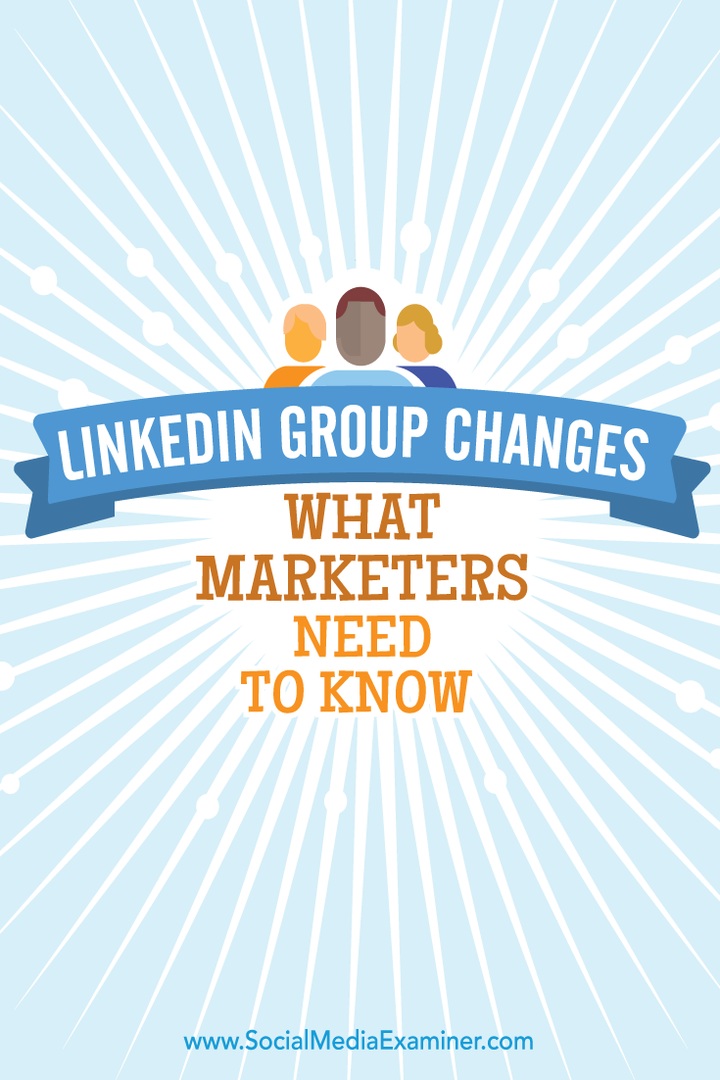 Zmiany w grupie LinkedIn: co marketerzy muszą wiedzieć: ekspert ds. Mediów społecznościowych
