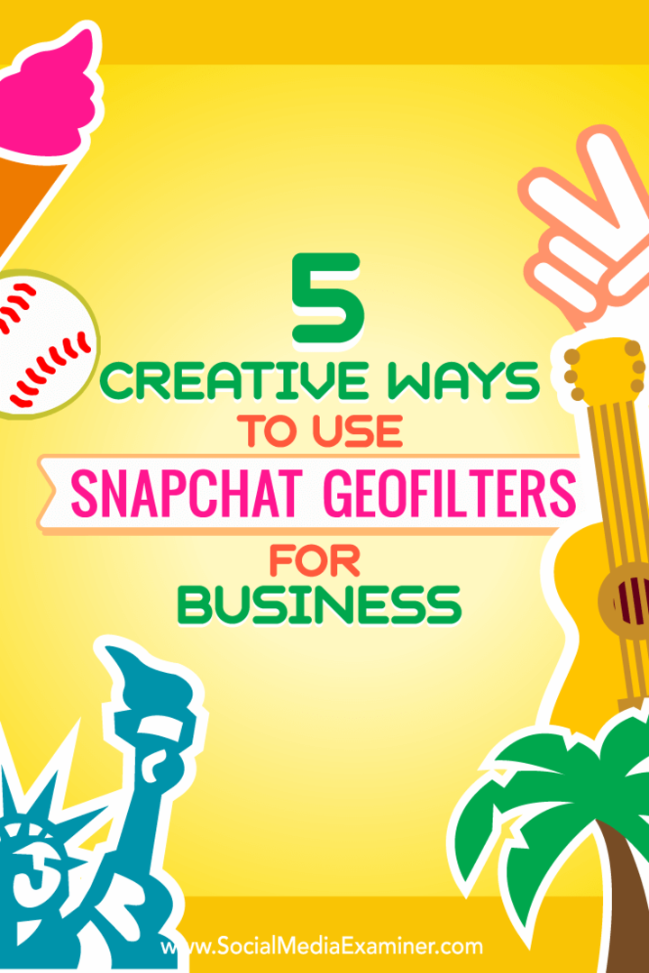 Wskazówki dotyczące pięciu sposobów kreatywnego wykorzystania geofiltrów Snapchat w biznesie.