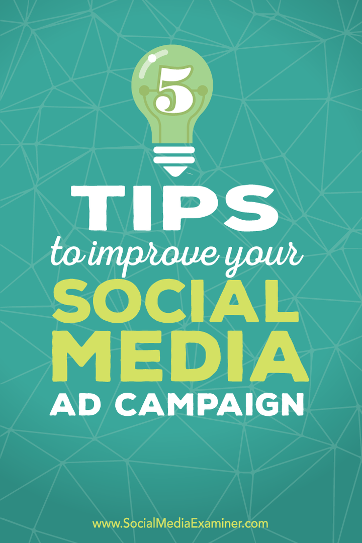 5 wskazówek, jak ulepszyć kampanie reklamowe w mediach społecznościowych: Social Media Examiner