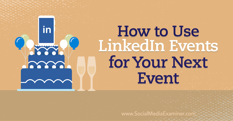 Jak wykorzystać wydarzenia LinkedIn do następnego wydarzenia w portalu Social Media Examiner.