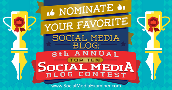 Nominuj swojego ulubionego blogu w mediach społecznościowych: 8. doroczny konkurs na 10 najlepszych blogów społecznościowych autorstwa Lisy D. Jenkins na Social Media Examiner.