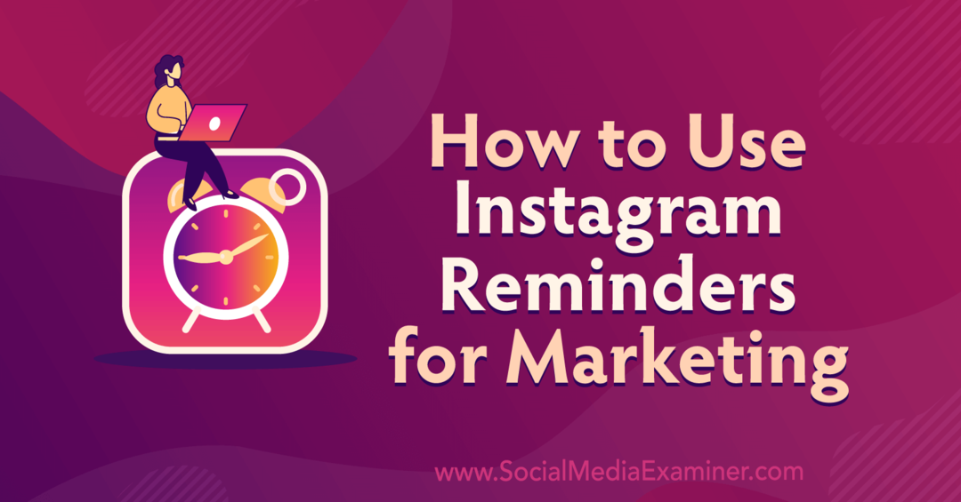 Jak korzystać z przypomnień na Instagramie w celach marketingowych autorstwa Anny Sonnenberg na portalu Social Media Examiner.
