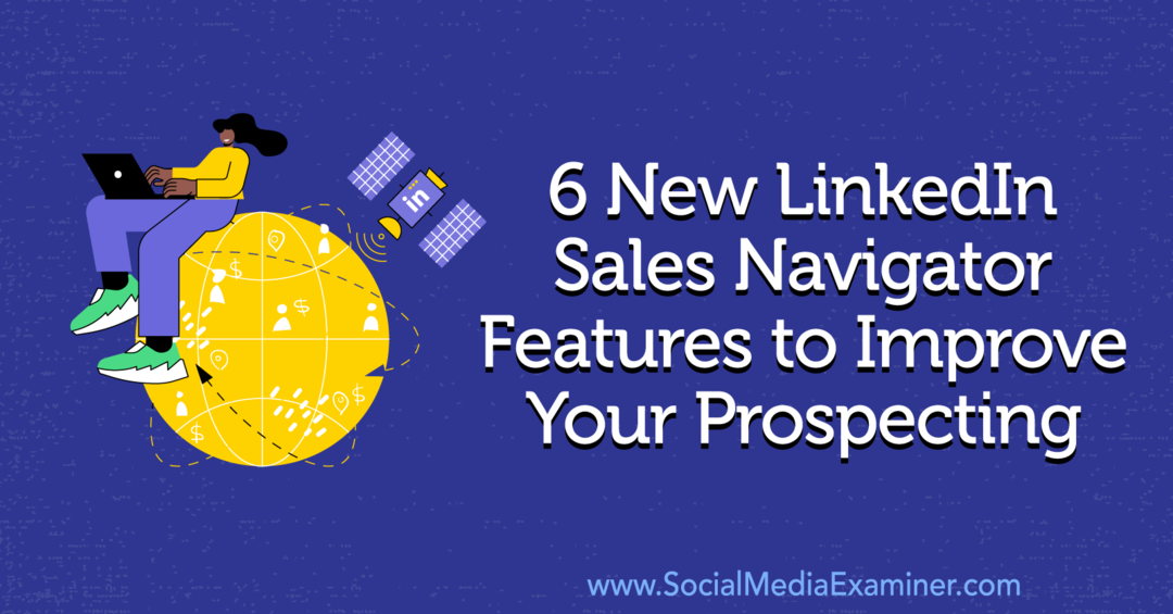 6 nowych funkcji LinkedIn Sales Navigator, które usprawnią Twoje poszukiwania, autorstwa Anny Sonnenberg w Social Media Examiner.