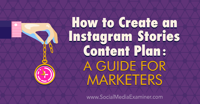 Jak stworzyć plan treści na Instagram Stories: przewodnik dla marketerów autorstwa Jenn Herman na Social Media Examiner.