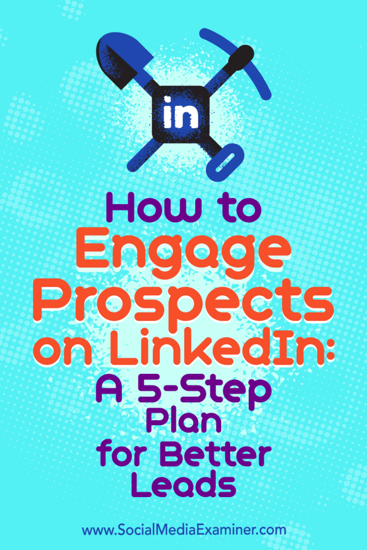 Jak zaangażować potencjalnych klientów na LinkedIn: 5-etapowy plan dla lepszych potencjalnych klientów: ekspert ds. Mediów społecznościowych