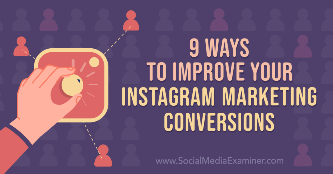 9 sposobów na poprawę konwersji marketingowych na Instagramie: ekspert ds. mediów społecznościowych