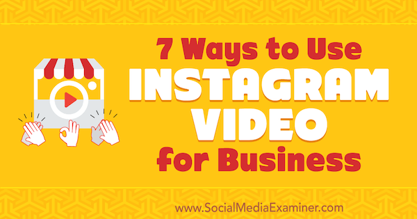 7 sposobów wykorzystania wideo z Instagrama dla biznesu autorstwa Victora Blasco w Social Media Examiner.