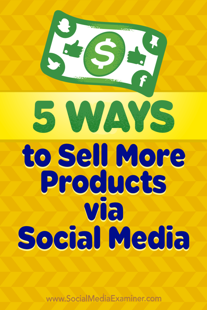 5 sposobów na sprzedaż większej liczby produktów za pośrednictwem mediów społecznościowych autorstwa Alexa Yorka na portalu Social Media Examiner.