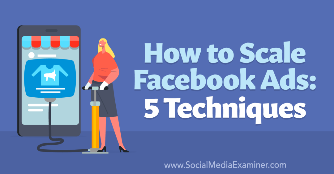 Jak skalować reklamy na Facebooku: 5 technik – Social Media Examiner