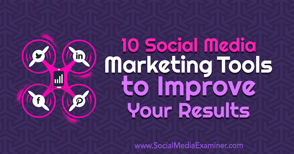 10 narzędzi marketingu w mediach społecznościowych do poprawy wyników autorstwa Joe Forte na portalu Social Media Examiner.