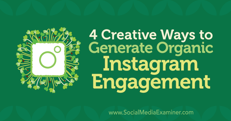 4 kreatywne sposoby generowania organicznego zaangażowania na Instagramie autorstwa George'a Mathew w Social Media Examiner.