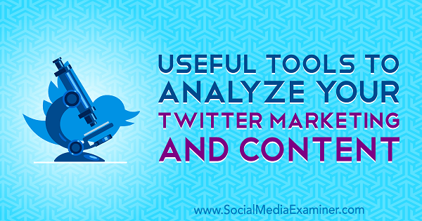 Przydatne narzędzia do analizy marketingu i treści na Twitterze autorstwa Mitt Ray w Social Media Examiner.
