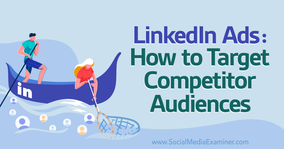 Reklamy LinkedIn: jak kierować reklamy do odbiorców konkurencyjnych — egzaminator mediów społecznościowych