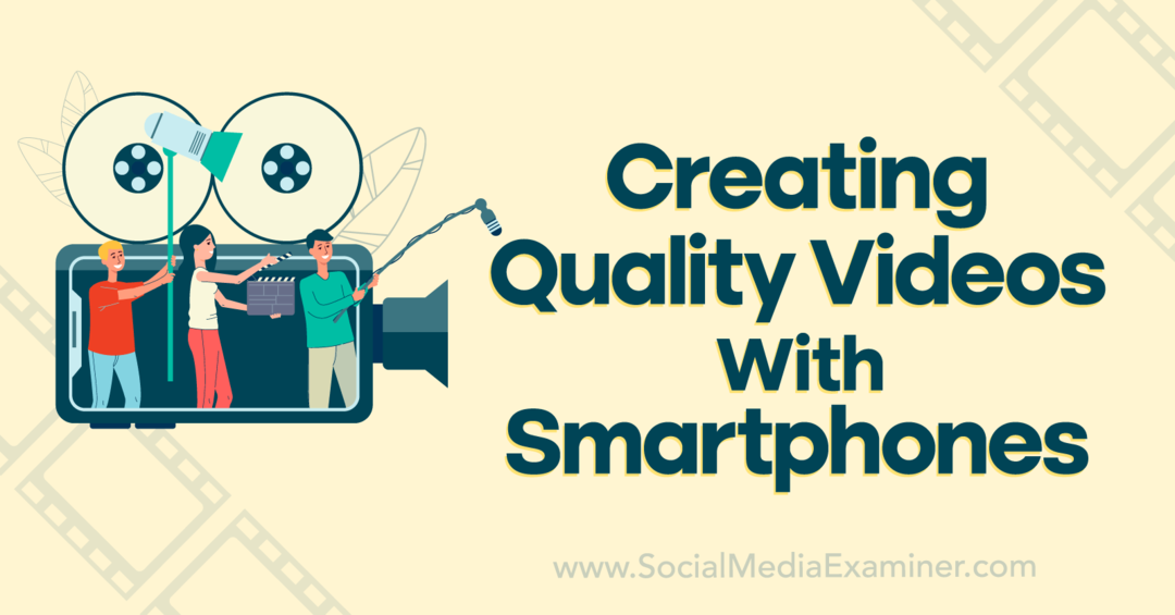Tworzenie wysokiej jakości filmów za pomocą smartfonów — Social Media Examiner