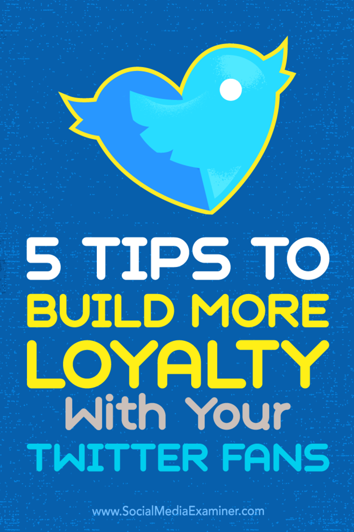 5 wskazówek, jak zwiększyć lojalność fanów na Twitterze: Social Media Examiner