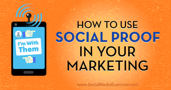 Jak korzystać z Social Proof w marketingu Abhishek Shah na Social Media Examiner.