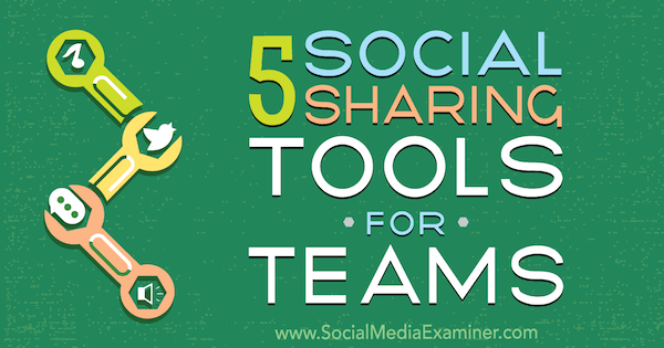 5 narzędzi udostępniania społecznościowego dla zespołów autorstwa Cynthii Johnson w witrynie Social Media Examiner.