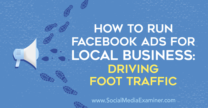 Jak uruchomić reklamy na Facebooku dla lokalnych firm: zwiększanie ruchu pieszego autorstwa Paula Ramondo w Social Media Examiner.