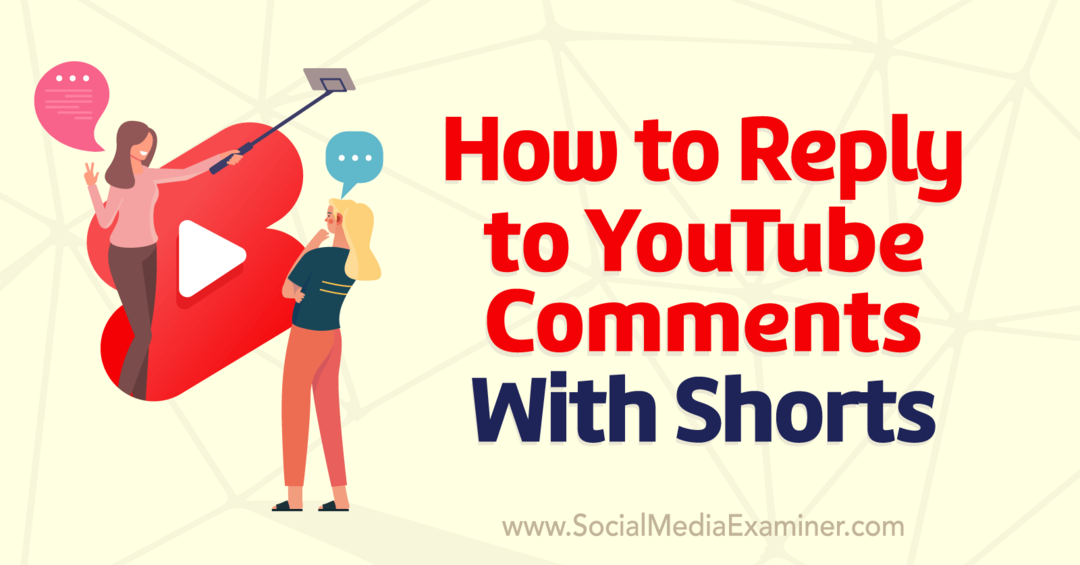 Jak odpowiadać na komentarze YouTube za pomocą krótkich filmów: Social Media Examiner
