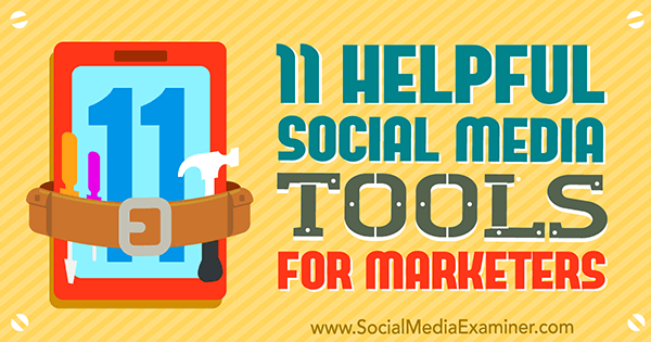 11 Pomocne narzędzia mediów społecznościowych dla marketerów autorstwa Jordana Kastelara na portalu Social Media Examiner