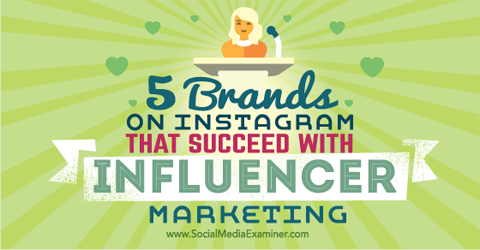 pięć marek, które odniosły sukces na instagramowym marketingu influencerów