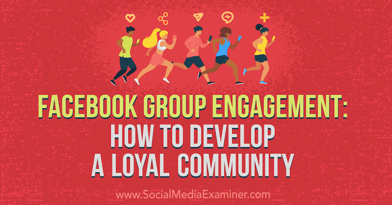 Zaangażowanie grupy na Facebooku: Jak rozwijać lojalną społeczność Dana Malstaff w Social Media Examiner.