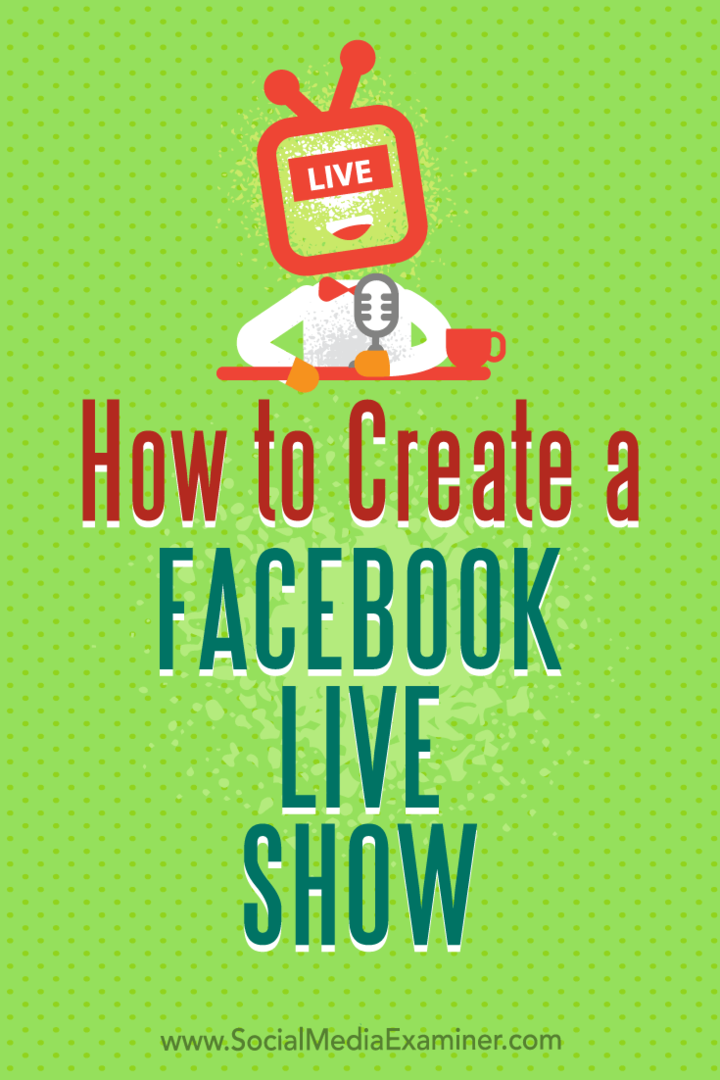 Jak stworzyć pokaz na żywo na Facebooku: Social Media Examiner