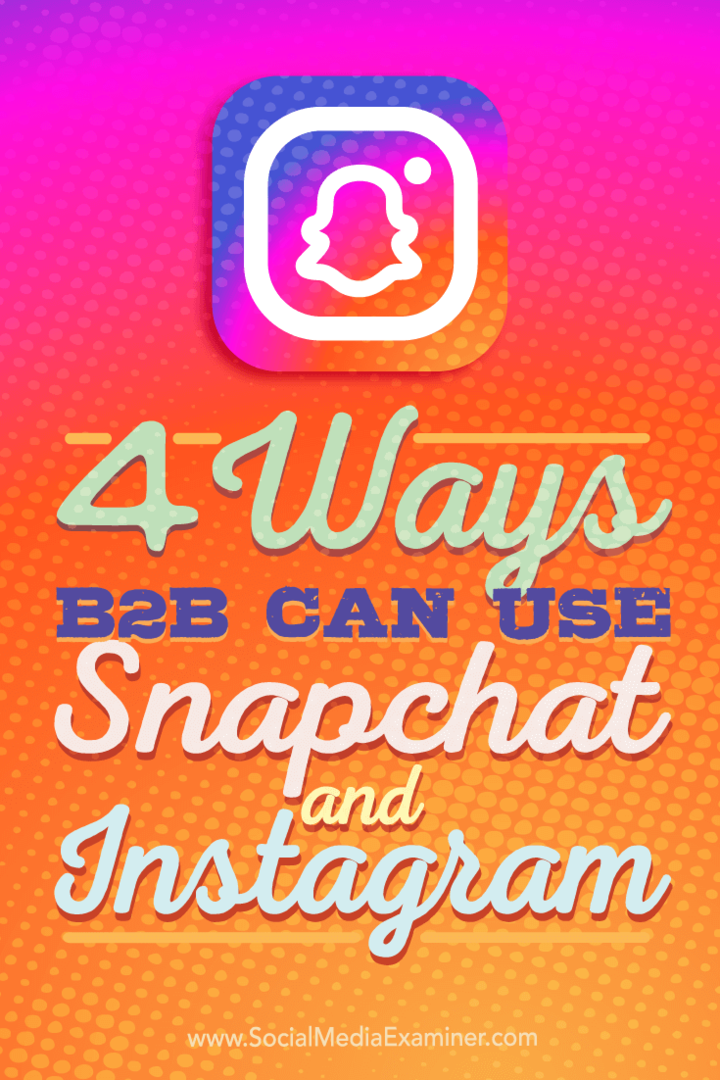 Wskazówki dotyczące czterech sposobów, w jakie firmy B2B mogą korzystać z Instagrama i Snapchata.