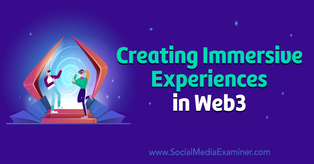 Tworzenie wciągających doświadczeń w Web3 przez Social Media Examiner