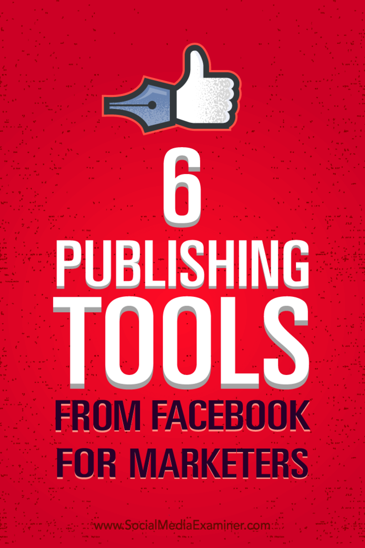 Wskazówki, jak lepiej zarządzać marketingiem dzięki sześciu narzędziom do publikowania z Facebooka.