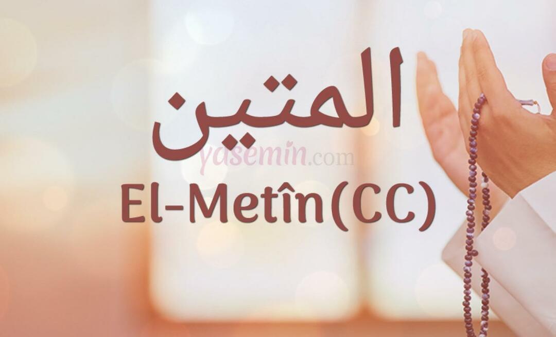 Co znaczy Al-Metin (c.c.) z Esma-ul Husna? Jakie są zalety Al-Metin?