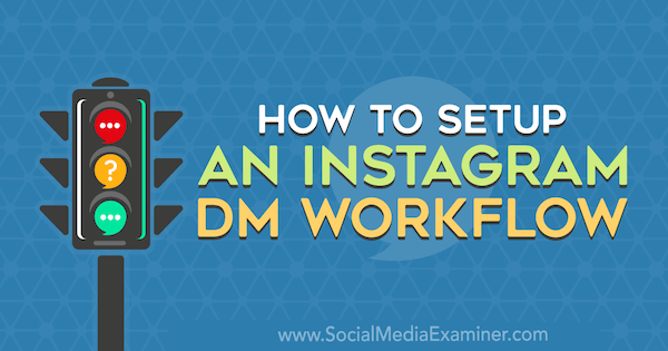 Jak skonfigurować przepływ pracy DM na Instagramie autorstwa Christy Laurence w Social Media Examiner.