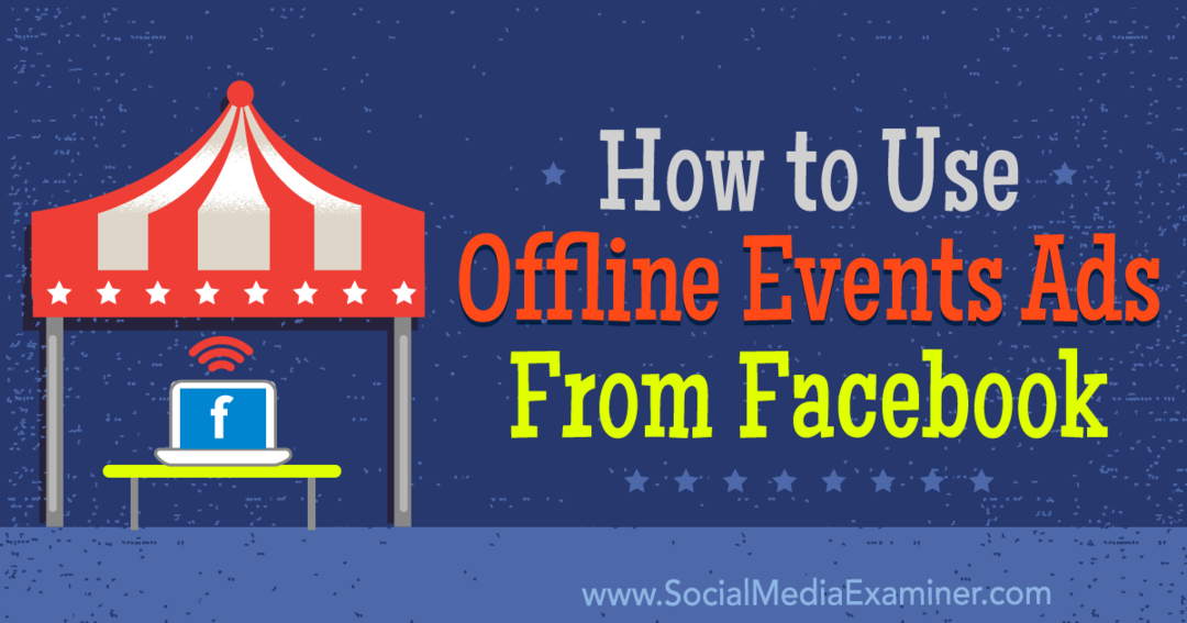 Jak korzystać z reklam wydarzeń offline z Facebooka: Social Media Examiner