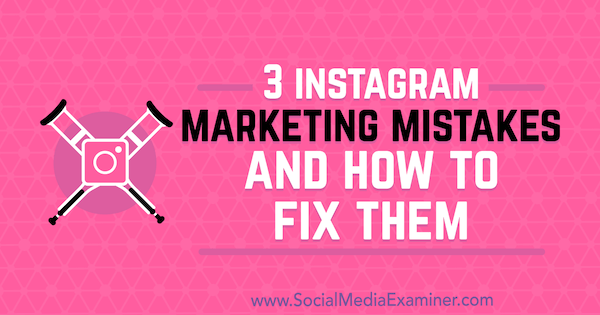 3 Błędy marketingowe na Instagramie i jak je naprawić autorstwa Lisy D. Jenkins na Social Media Examiner.
