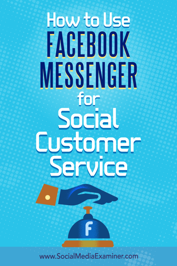 Jak korzystać z Facebook Messenger do obsługi klienta w mediach społecznościowych: Social Media Examiner