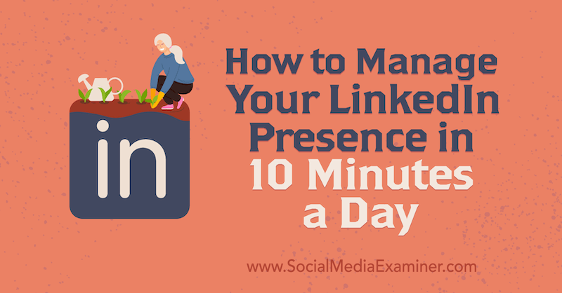 Jak zarządzać swoją obecnością na LinkedIn w 10 minut dziennie przez Luan Wise w Social Media Examiner.
