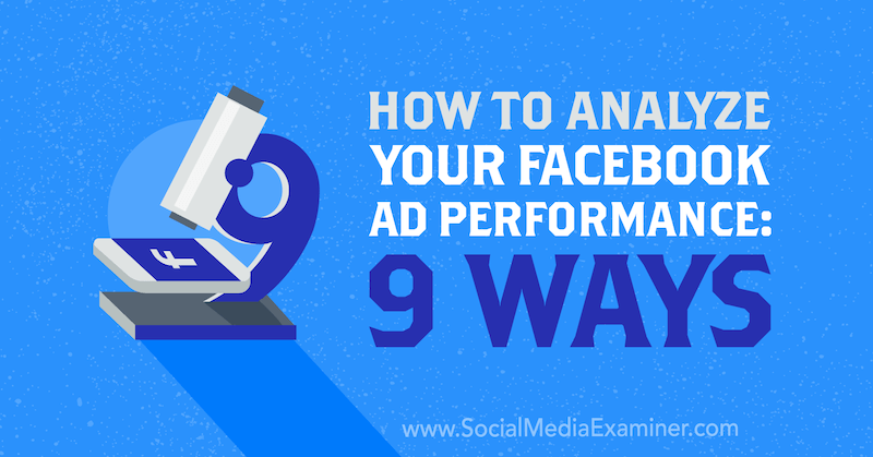Jak analizować skuteczność reklam na Facebooku: 9 sposobów autorstwa Dmitrija Dragileva w Social Media Examiner.