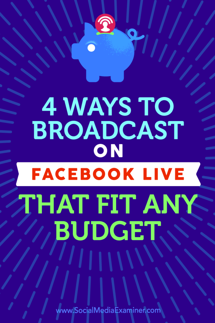 Wskazówki dotyczące czterech sposobów transmitowania za pomocą Facebooka na żywo na każdą kieszeń.