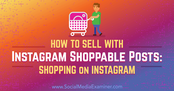 Jak sprzedawać za pomocą postów do kupienia na Instagramie: zakupy na Instagramie autorstwa Jenn Herman w Social Media Examiner.
