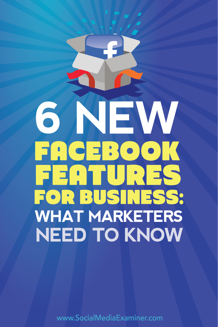 6 nowych funkcji Facebooka dla firm: co marketerzy powinni wiedzieć: Social Media Examiner