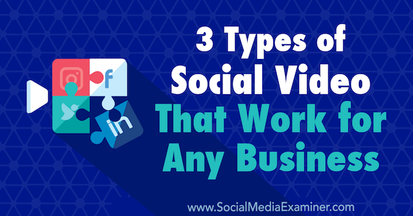 3 typy filmów społecznościowych, które sprawdzają się w każdej firmie autorstwa Melissa Burns w Social Media Examiner.