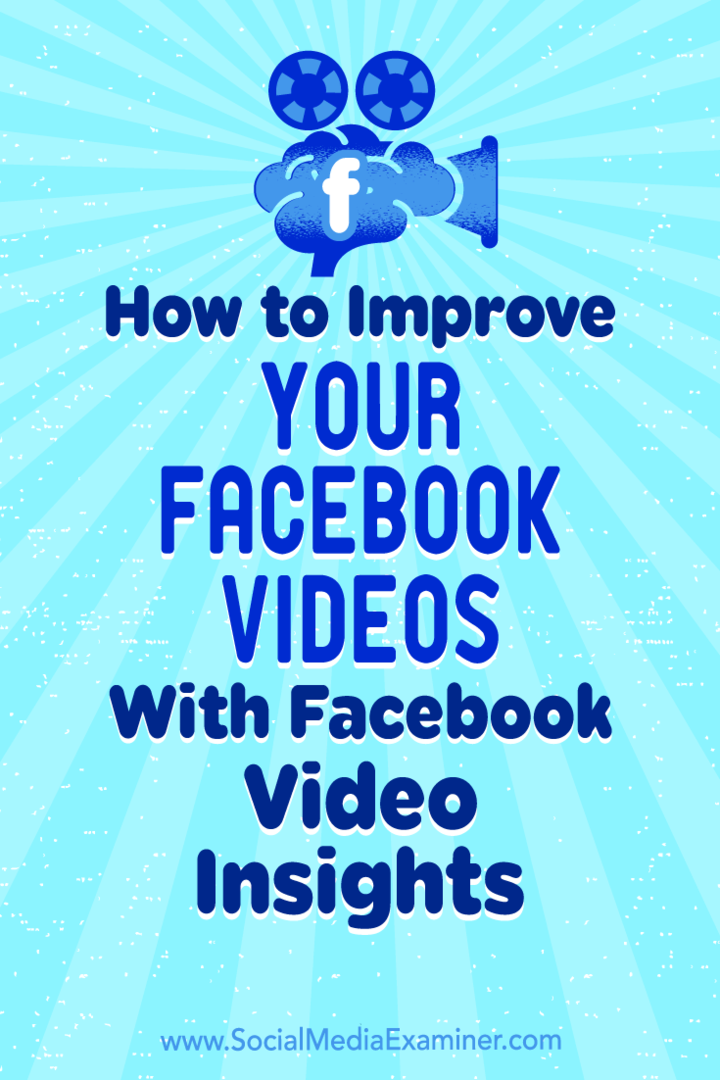 Jak ulepszyć swoje filmy z Facebooka za pomocą Facebook Video Insights: Social Media Examiner