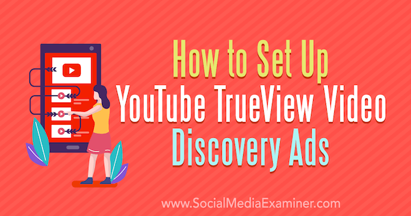 Jak skonfigurować reklamy YouTube TrueView Video Discovery autorstwa Chintana Zalani na portalu Social Media Examiner.